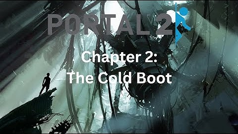 Portal 2 Walkthrough: Chapter 2 - The Cold Boot