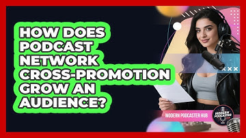 How Does Podcast Network Cross-promotion Grow An Audience? - Modern Podcaster Hub