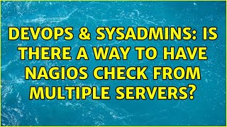 Famous DevOps & SysAdmins: Is there a way to have Nagios check from multiple servers? (2 Solutions!!) Wealth