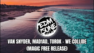 Van Snyder Mad1ad Torok  We Collide magic Free Release