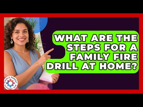 What Are The Steps For A Family Fire Drill At Home? - Single Parent Support Hub