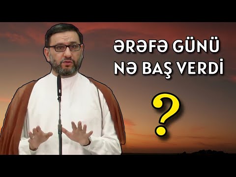 ƏRƏFƏ GÜNÜ NƏ BAŞ VERDİ ? Hacı Şahin - Bu gün Ərəfə günüdür