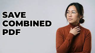 How Do I Save A New Combined PDF In Acrobat?