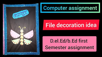 computer Assignment| d.el.ed first semester assignment| comptuer file decoration #deled2022 #btc2022