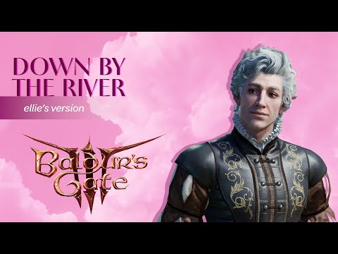 Down By The River - Baldur's Gate 3 [Ellie's Version]