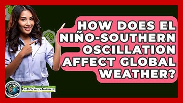 How Does El Niño-Southern Oscillation Affect Global Weather? - Earth Science Answers