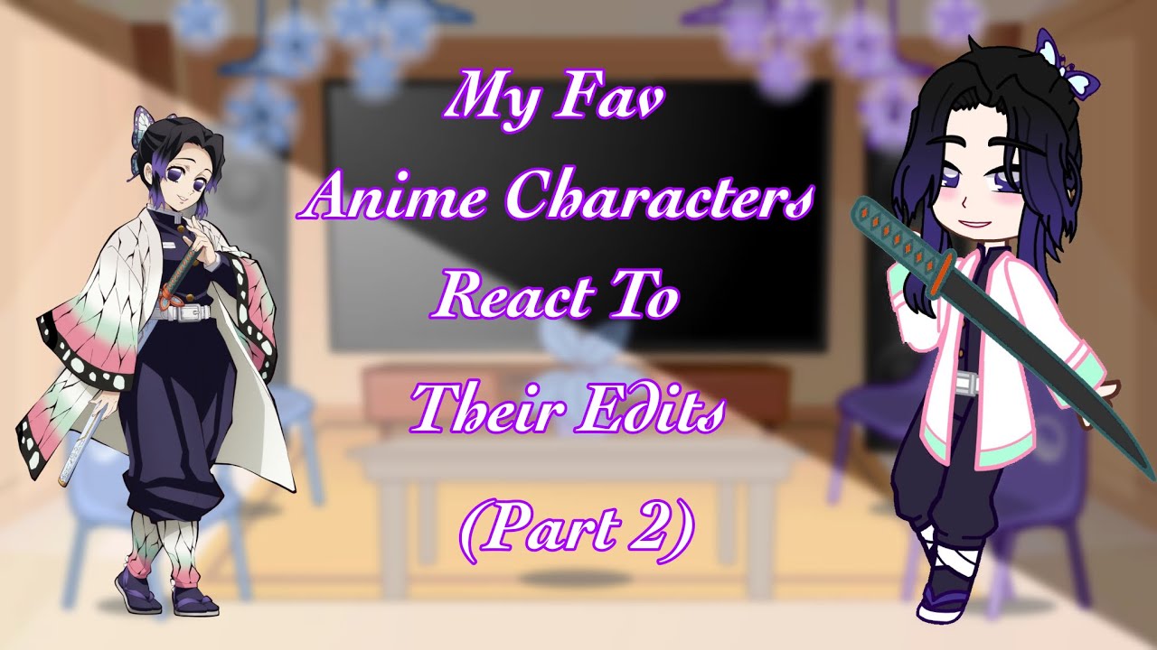 My Fav Anime Characters React To Their Edits || Part 2 || Gacha Club ...