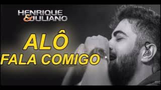 Henrique e Juliano - Alô Fala Comigo (Lançamento 2015)   LETRA