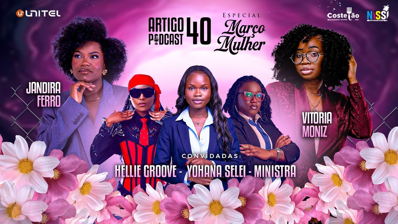 ARTIGO 40 PODCAST - MINISTRA, HELLIE GROOVE, YOHANA PT2   #133