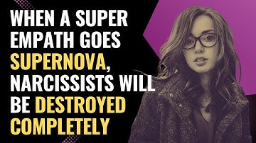 When A Super Empath Goes Supernova, Narcissists Will Be Destroyed Completely | NPD | Healing