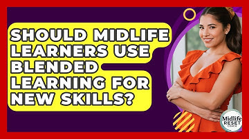 Should Midlife Learners Use Blended Learning For New Skills? - Midlife Reset Coach