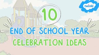 10 End of School Year Celebration Ideas | School's Out for the Summer | Twinkl USA