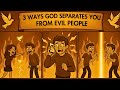 3 Ways God Separates You From The Wrong People (Clear Signs)