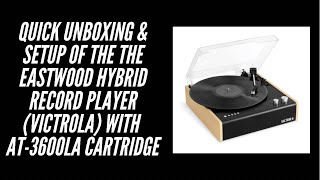 Quick UNBOXING & SETUP of the THE EASTWOOD HYBRID RECORD PLAYER (Victrola) with AT3600LA Cartridge
