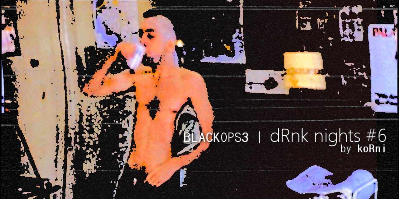 BO3: dRnk nights #6