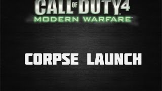 COD 4 Corpse launch