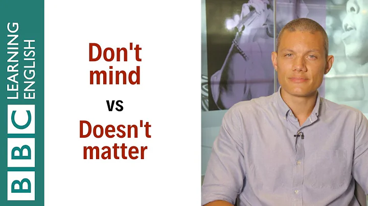 Don't mind vs Doesn't matter - English In A Minute - DayDayNews