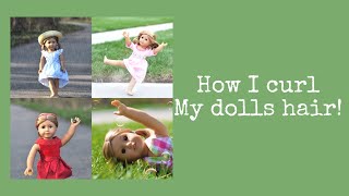 How I curl my dolls hair!