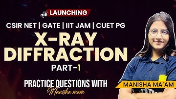 X-Ray Diffraction Part 1| CSIR NET, GATE, IIT JAM, CUET PG | Manisha Ma’am | VedPrep Physics