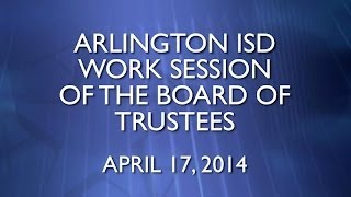 2014-04-17 Arlington ISD Work Session Meeting of the Board of Trustees