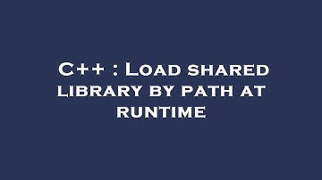 C++ : Load shared library by path at runtime