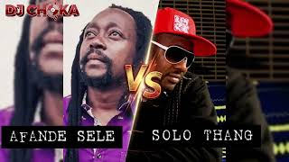 AFANDE SELE Vs SOLO THANG (Mixing by DJ CHOKA)