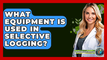 What Equipment Is Used In Selective Logging? - Earth Science Answers