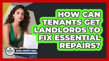 How Can Tenants Get Landlords To Fix Essential Repairs? - Rental Property Gurus