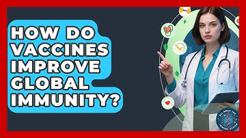 How Do Vaccines Improve Global Immunity? - All About the Immune System