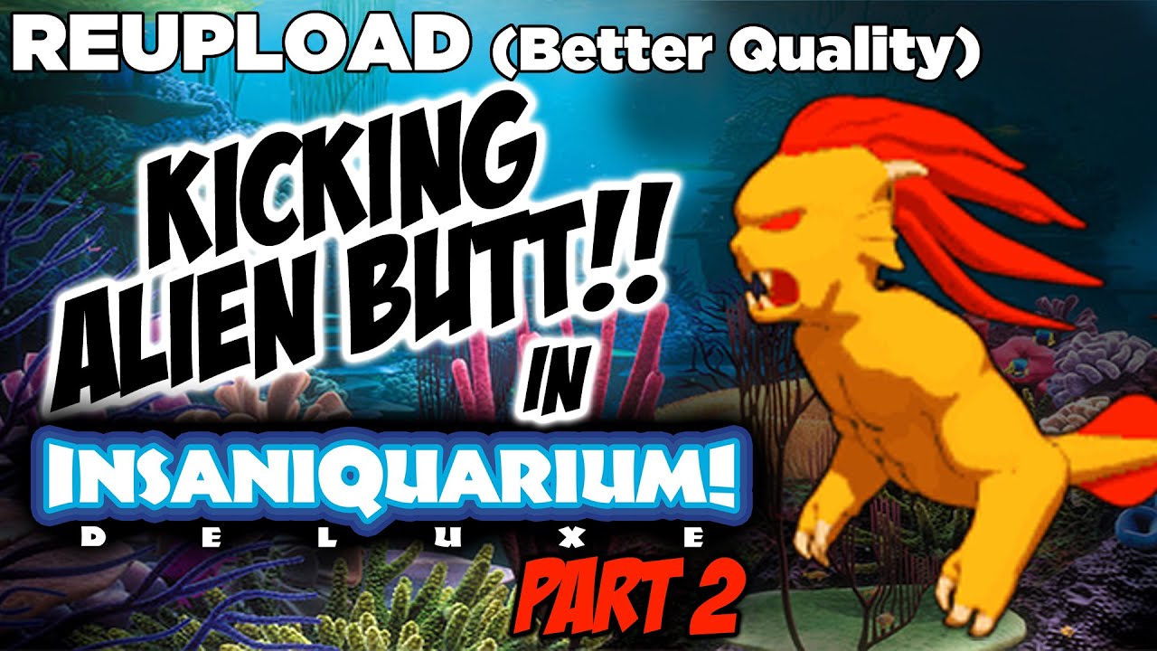 *REUPLOAD* Kicking Alien Butt In Insaniquarium - Part 2 (Better Quality)