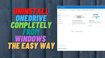 Uninstall OneDrive Completely From Windows The Easy Way