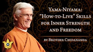 Yama and Niyama: “How-to-Live” Skills for Inner Strength and Freedom | Brother Chidananda