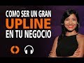 Vanessa Rubina ░ Cualidades de un gran Upline