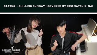 STATUS  - Chilling Sunday | Covered by KRU NATSU X  NAI