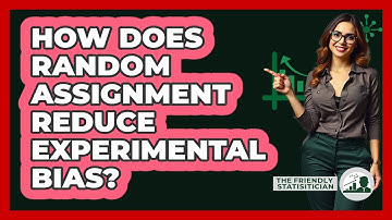How Does Random Assignment Reduce Experimental Bias?