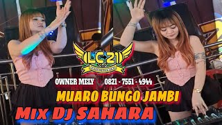 MIX DJ SAHARA ⛔️ OT LC21 ENTERTAIMENT ⛔️ MUARO BUNGO JAMBI ⛔️ FDJ DEBY AMOY ⛔️ BEDENTUM