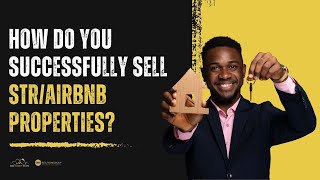 How To Successfully Sell Your STR/Airbnb Property – Expert Real Estatetips