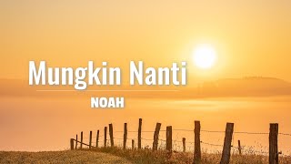 Noah - Mungkin Nanti (lyric)