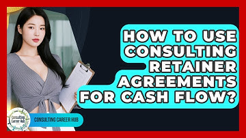 How To Use Consulting Retainer Agreements For Cash Flow? - Consulting Career Hub