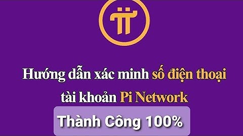 Hướng Dẫn- Xác Minh SĐT Tài Khoản Pi Network Chi Tiết Thành Công 100% @PINETWORKVN2021