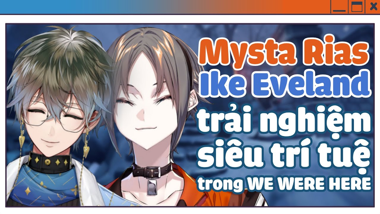 [VIETSUB] Mysta Rias và Ike Eveland đã ở đó đó [Mystike  / Luxiem / Nijisanji EN]