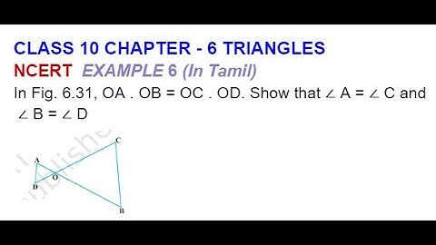 CLASS 10 CH 6 TRIANGLES  EXAMPLE 6 In Fig. 6.31, OA . OB = OC . OD. Show that ∠ A = ∠ C and ∠ B = ∠D