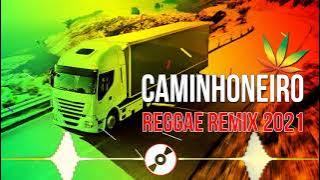 🔴 REGGAE DOS CAMINHONEIROS 2021 - Especial Reggae Dos Caminhoneiros - Reggae Remix 2021 🔴