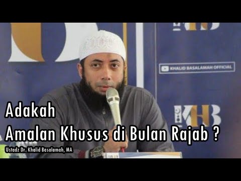 Adakah Amalan Khusus di Bulan Rajab ?  Ustadz Khalid Basalamah, MA