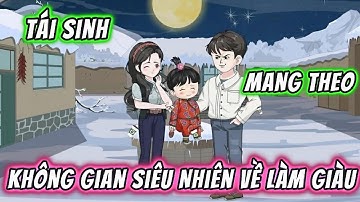 Tái Sinh Mang Theo Không Gian Siêu Nhiên Về Làm Giàu || fULL 01-20 || 191VietSub