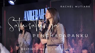 SATU - SATUNYA PENGHARAPANKU ( Bestindo Music / NDC Cover ) - Rachel Mutiara