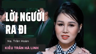 LỜI NGƯỜI RA ĐI | St. TRẦN HOÀN | KIỀU TRÂN HÀ LINH  | Bài ca đi cùng năm tháng