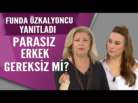 Parasız erkek gereksizdir diyen kadınlara Funda Özkalyoncu'dan yanıt