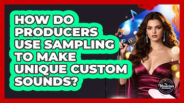 How Do Producers Use Sampling To Make Unique Custom Sounds? - The Musician Encyclopedia