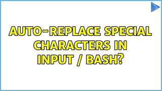 Auto-replace special characters in input / bash? (3 Solutions!!)